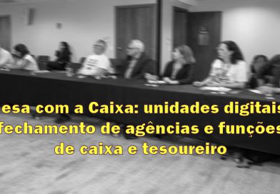 Mesa com a Caixa: unidades digitais, fechamento de agências e funções de caixa e tesoureiro