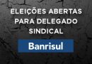 Eleição para Delegado Sindical Banrisul