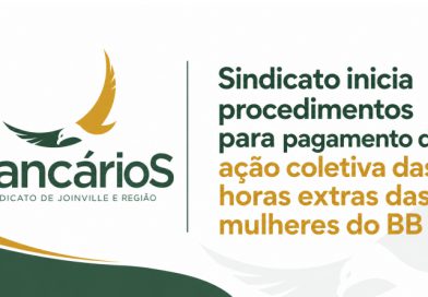 Sindicato inicia procedimentos para pagamento da ação coletiva das horas extras das mulheres do BB