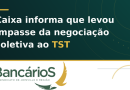 Caixa informa que levou impasse da negociação coletiva ao TST